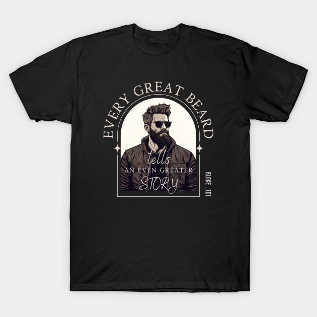 Every Great Beard - Bloke 101 Design T-Shirt by Timeless Chaos